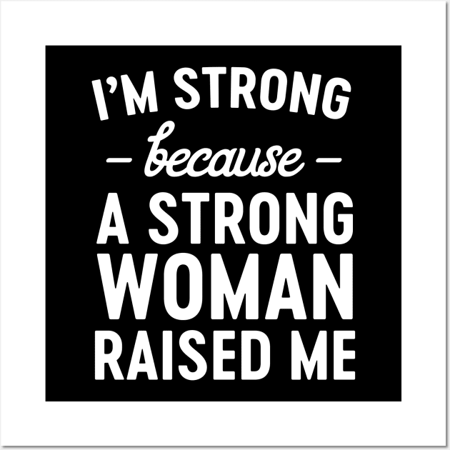 Strong woman raised me Wall Art by Portals